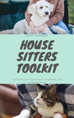 House Sitters Tool Kit for Pet Sitting - Complete with Agreements, Checklists, and Questionnaires (House and Pet Sitting - The Complete Set, #3) (eBook, ePUB) - Pederson, Sally