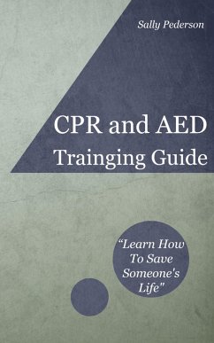 Cardio Pulmonary Resuscitation (CPR) and Automated External Defibrillation (AED) Training Guide (eBook, ePUB) - Pederson, Sally