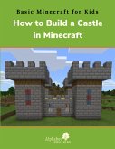 How to Build a Castle in Minecraft (Basic Minecraft for Kids, #1) (eBook, ePUB) How to Build a Castle in Minecraft (Basic Minecraft for Kids, #1) (eBook, ePUB)