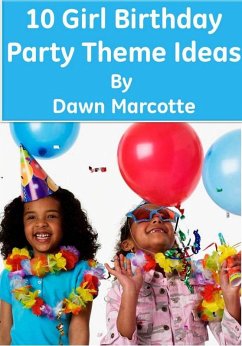 Cover 10 Girl Birthday Party Theme Ideas (eBook, ePUB)