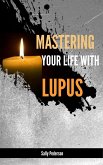 Mastering Your Life With Lupus (eBook, ePUB)