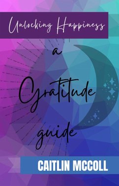 Cover Unlocking Happiness: A Gratitude Guide (eBook, ePUB)