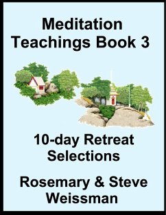 Meditation Teachings Book 3, 10-day Retreat Selections (eBook, ePUB) - Weissman, Rosemary; Weissman, Steve