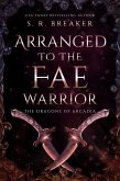 Arranged to the Fae Warrior (The Dragons of Arcadia, #0) (eBook, ePUB) Arranged to the Fae Warrior (The Dragons of Arcadia, #0) (eBook, ePUB)