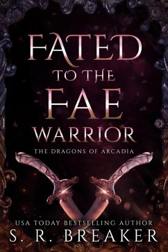 Fated to the Fae Warrior (The Dragons of Arcadia, #0) (eBook, ePUB) - Breaker, S. R.