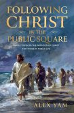 Following Christ in the Public Square: Reflections on the Imitation of Christ for those in Public Life (Faith in the Public Square, #1) (eBook, ePUB)