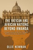 The Vatican and African Nations Beyond Rwanda: A Broader Look at the Holy See's Diplomatic Relations with African States in 1994 (eBook, ePUB) The Vatican and African Nations Beyond Rwanda: A Broader Look at the Holy See's Diplomatic Relations with African States in 1994 (eBook, ePUB)