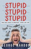 Stupid Stupid Stupid: Even more tales of adventure, travel and life (Reconnecting...) (eBook, ePUB) Stupid Stupid Stupid: Even more tales of adventure, travel and life (Reconnecting...) (eBook, ePUB)
