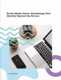 Social Media Detox: Reclaiming Your Identity Beyond the Screen (eBook, ePUB) Social Media Detox: Reclaiming Your Identity Beyond the Screen (eBook, ePUB)