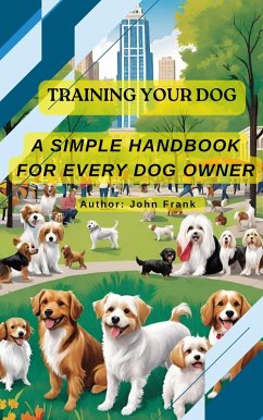 Training Your Dog: A Simple Handbook for Every Owner (eBook, ePUB) - Frank, John