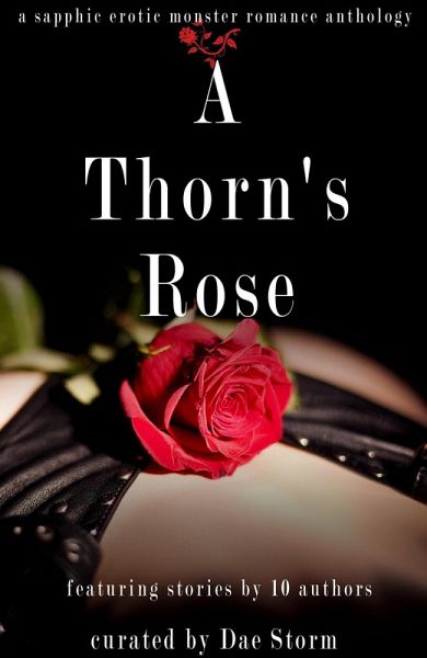 A Thorn's Rose: A Sapphic Erotic Monster Romance Anthology (eBook, ePUB) A Thorn's Rose: A Sapphic Erotic Monster Romance Anthology (eBook, ePUB)