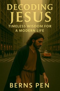 Decoding Jesus: Timeless Wisdom for a Modern Life (eBook, ePUB) - Bernspen