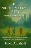 The No-Technology City: A Comprehensive Therapeutic Approach for Autism Spectrum Disorder (eBook, ePUB)