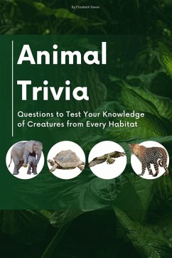 Animal Trivia: Questions to Test Your Knowledge of Creatures from Every Habitat (The Ultimate Trivia Collection) (eBook, ePUB) - Daves, Elizabeth
