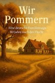 Wir Pommern: Eine deutsche Familiensaga - 80 Jahre nach der Flucht (eBook, ePUB) Wir Pommern: Eine deutsche Familiensaga - 80 Jahre nach der Flucht (eBook, ePUB)