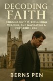 Decoding Faith: Bridging Divides, Reclaiming Meaning, and Navigating a Post-Truth Era (eBook, ePUB)