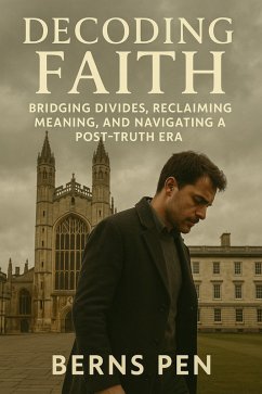 Decoding Faith: Bridging Divides, Reclaiming Meaning, and Navigating a Post-Truth Era (eBook, ePUB) - Bernspen