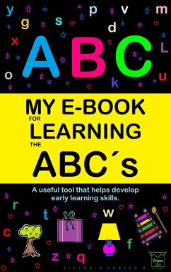 My E-Book For Learning The Abc´s: A Useful Tool That Helps Develop Early Learning Skills (eBook, ePUB) - Ortiz, Victoria Panezo
