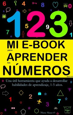Mi E-Book Para Aprender Los Números Del 0-10: Una Útil Herramienta Que Ayuda A Desarrollar Habilidades De Aprendizaje, 1-5 Años. (eBook, ePUB) - Ortiz, Victoria Panezo