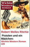 Pistolen und ein Mädchen: Wichita Western Roman 229 (eBook, ePUB) Pistolen und ein Mädchen: Wichita Western Roman 229 (eBook, ePUB)