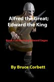 Alfred the Great; Edward the King (eBook, ePUB) Alfred the Great; Edward the King (eBook, ePUB)