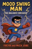 Mood Swing Man: The Balance Breaker (eBook, ePUB) Mood Swing Man: The Balance Breaker (eBook, ePUB)