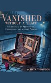 Vanished Without a Trace: The Secrets of Abductions, Kidnappings, and Missing Persons (eBook, ePUB)