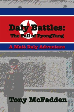 Daly Battles: The Fall of Pyongyang (Matt Daly's Adventures, #2) (eBook, ePUB) Cover Daly Battles: The Fall of Pyongyang (Matt Daly's Adventures, #2) (eBook, ePUB)
