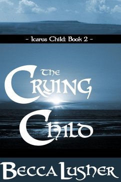 The Crying Child (Icarus Child, #2) (eBook, ePUB) - Lusher, Becca