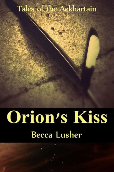 Orion's Kiss (Future Aekhartain (Tales of the Aekhartain), #1) (eBook, ePUB) Orion's Kiss (Future Aekhartain (Tales of the Aekhartain), #1) (eBook, ePUB)