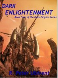 Dark Enlightenment: Book Four of the Dark Pilgrim Series (eBook, ePUB) - Ubtrent, R. Peter