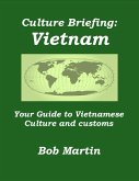 Culture Briefing: Vietnam - Your Guide to Vietnamese Culture and Customs (Culture Briefings, #13) (eBook, ePUB) Culture Briefing: Vietnam - Your Guide to Vietnamese Culture and Customs (Culture Briefings, #13) (eBook, ePUB)