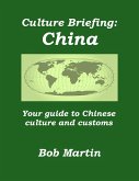 Culture Briefing: China - Your Guide to Chinese Culture and Customs (Culture Briefings, #5) (eBook, ePUB) Culture Briefing: China - Your Guide to Chinese Culture and Customs (Culture Briefings, #5) (eBook, ePUB)