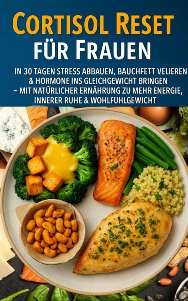 Cortisol Reset für Frauen: In 30 Tagen Stress abbauen, Bauchfett verlieren & Hormone ins Gleichgewicht bringen (eBook, ePUB)
