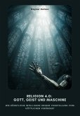 Religion 4.0: Gott, Geist und Maschine (eBook, ePUB)