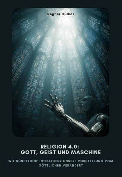 Religion 4.0: Gott, Geist und Maschine (eBook, ePUB) Religion 4.0: Gott, Geist und Maschine (eBook, ePUB)