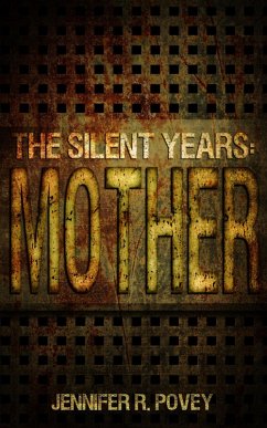The Silent Years: Mother (eBook, ePUB) - Povey, Jennifer R.