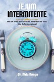 Jejum intermitente: Reative o seu metabolismo e transforme a sua vida de forma natural (eBook, ePUB) Jejum intermitente: Reative o seu metabolismo e transforme a sua vida de forma natural (eBook, ePUB)
