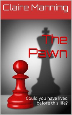 The Pawn: Could You Have Lived Before This Life? Do You Believe In Reincarnation? (eBook, ePUB) - Manning, Claire