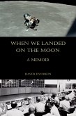 When We Landed on the Moon: A Memoir (eBook, ePUB) When We Landed on the Moon: A Memoir (eBook, ePUB)