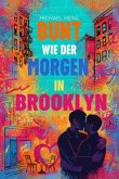 Bunt wie der Morgen in Brooklyn Bunt wie der Morgen in Brooklyn