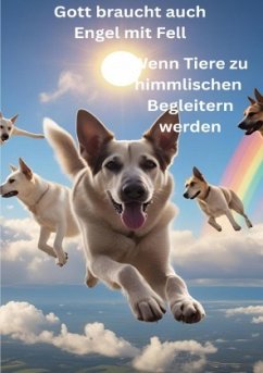 Cover Gott braucht auch Engel mit Fell - Wenn Tiere zu himmlischen Begleitern werden