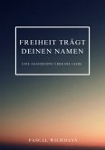 Freiheit trägt deinen Namen Freiheit trägt deinen Namen