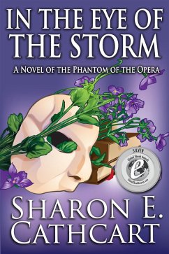 In The Eye of The Storm: A Novel of the Phantom of the Opera (Seen Through the Phantom's Eyes, #3) (eBook, ePUB) - Cathcart, Sharon E. In The Eye of The Storm: A Novel of the Phantom of the Opera (Seen Through the Phantom's Eyes, #3) (eBook, ePUB) - Cathcart, Sharon E.