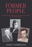 Former People: John F. Kennedy, Nikita Khrushchev, and Lee Harvey Oswald at a Crossroads in History (eBook, ePUB) Former People: John F. Kennedy, Nikita Khrushchev, and Lee Harvey Oswald at a Crossroads in History (eBook, ePUB)