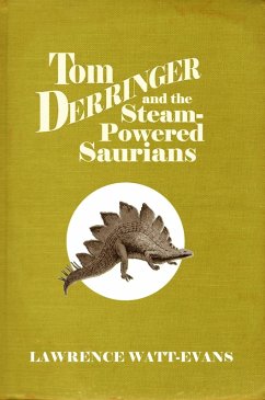 Tom Derringer and the Steam-Powered Saurians (eBook, ePUB) - Watt-Evans, Lawrence