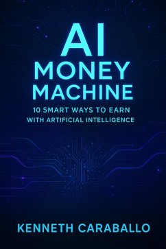 Cover AI Money Machine: 10 Smart Ways to Earn with Artificial Intelligence (eBook, ePUB)