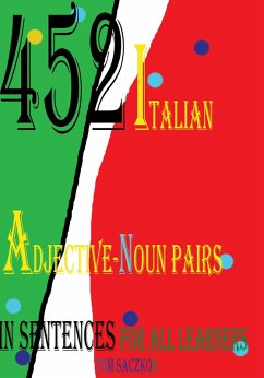 452 Italian Adjective-Noun Pairs In Sentences For All Learners (eBook, ePUB) - Saczko, Tom