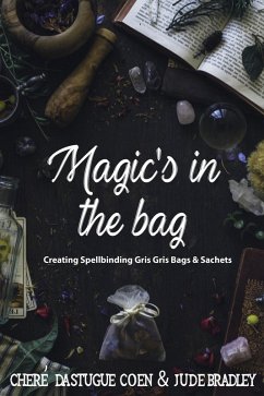 Cover Magic's in the Bag: Creating Spellbinding Gris Gris Bags and Sachets (eBook, ePUB)
