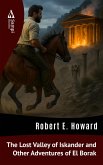The Lost Valley of Iskander and Other Adventures of El Borak (eBook, ePUB) The Lost Valley of Iskander and Other Adventures of El Borak (eBook, ePUB)